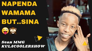 KulaCoolerShow: Sean MMG - Napenda Wamama But Sina!!😜🙈