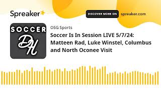 Soccer Is In Session LIVE 5/7/24: Matteen Rad, Luke Winstel, Columbus and North Oconee Visit