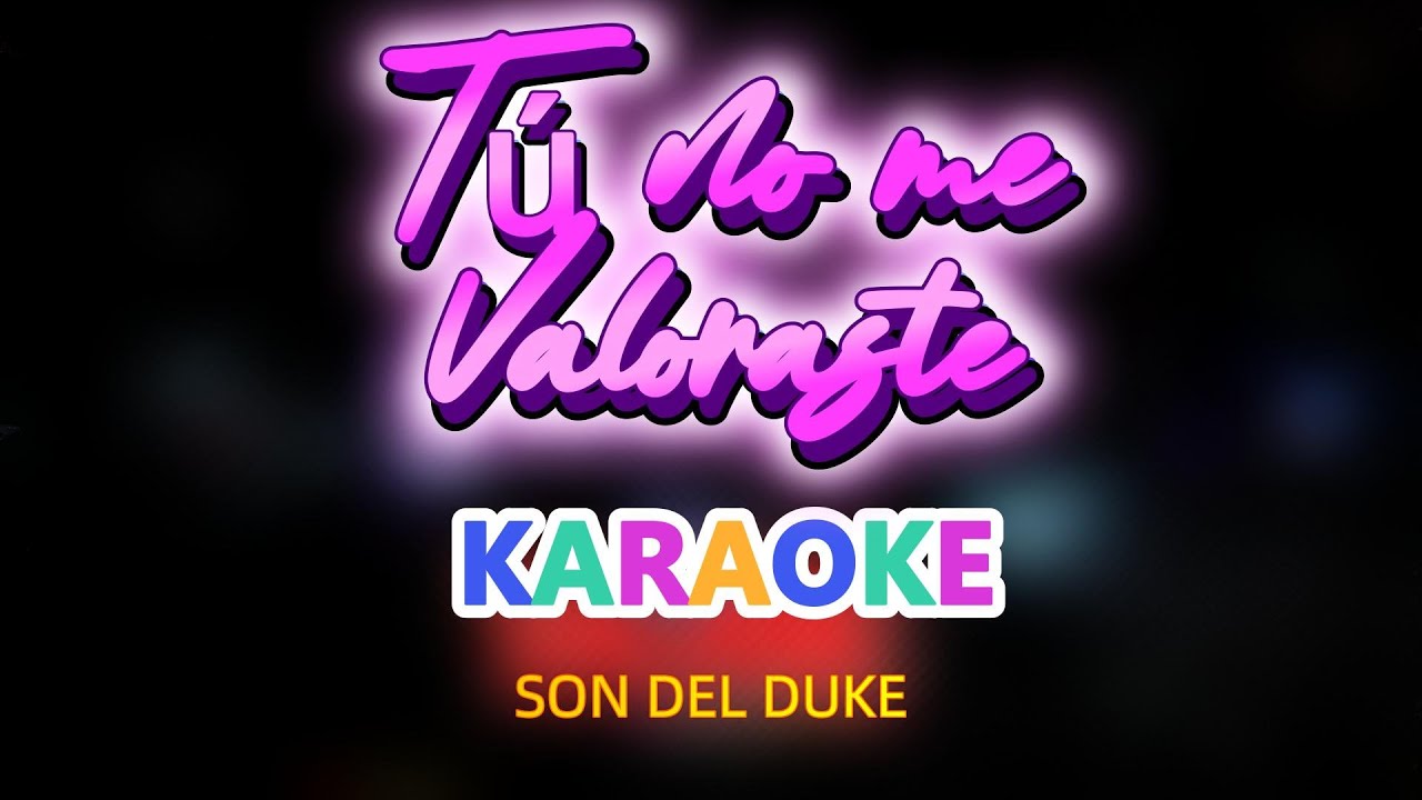 TU NO ME VALORASTE - SON DEL DUKE - KARAOKE