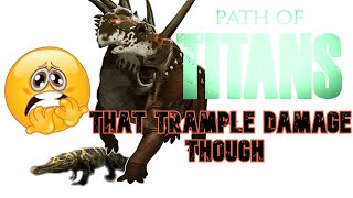 Path Of Titans - Omg That Trample Damage Is No Joke - But Its Funny
