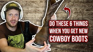 New cowboy boots? Do these SIX things!