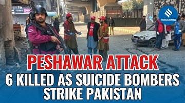 Peshawar Blast: 6 Killed as Suicide Bombers Strike FC Headquarters In Pakistan