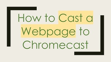 How to Cast a Webpage to Chromecast