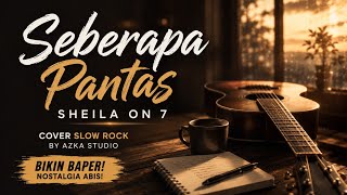 🎵 Seberapa Pantas - Sheila On 7 | Cover Slow Rock Full Version   Lirik | Azka Studio