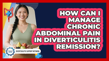 How Can I Manage Chronic Abdominal Pain In Diverticulitis Remission?