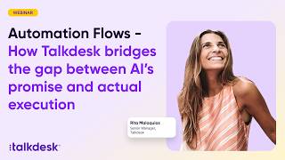 Automation Flows - How Talkdesk bridges the gap between AI's promise and actual execution