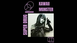Kawaii Monster - Super Drug Official Audio
