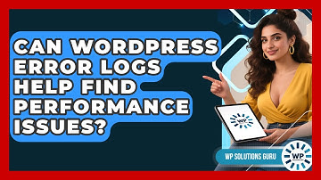 Can WordPress Error Logs Help Find Performance Issues? - WP Solutions Guru