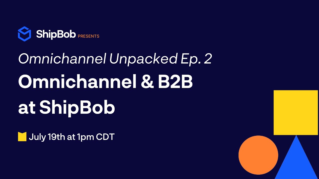 WEBINAR: Omnichannel Unpacked Ep. 2: Omnichannel & B2B at ShipBob
