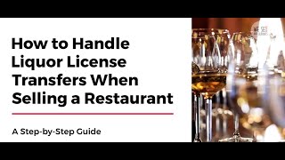How to Handle Liquor License Transfers When Selling a Restaurant Step by Step