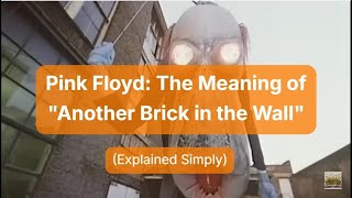 Pink Floyd: The Meaning of "Another Brick in the Wall" (Explained Simply)