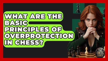What Are The Basic Principles Of Overprotection In Chess? - The Chess Codex