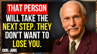 That person will take the next step. They don't want to lose you | Carl Jung