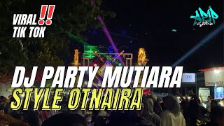 Download lagu DJ PARTY MUTIARA STYLE OTNAIRA FEAT PAKNO GANK VIRAL TIK TOK 2026