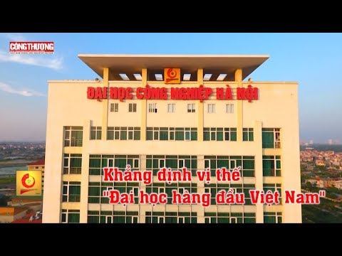 Đại học Công nghiệp Hà Nội:  Khẳng định vị thế Đại học hàng đầu Việt Nam - youtube