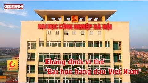 Đại học Công nghiệp Hà Nội:  Khẳng định vị thế Đại học hàng đầu Việt Nam