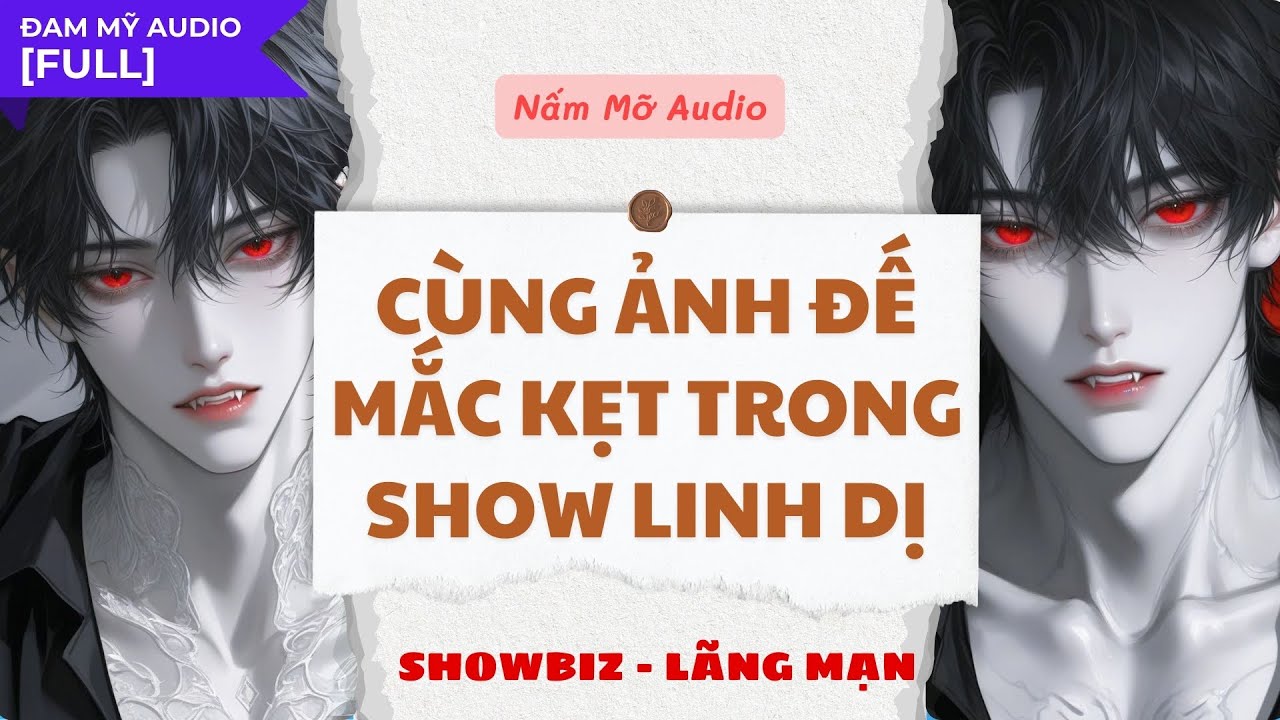 [BOY LOVE] | CÙNG ẢNH ĐẾ MẮC KẸT TRONG SHOW LINH DỊ | AUDIO ĐAM MỸ FULL | NẤM MỠ AUDIO