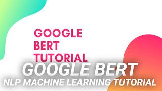 Google BERT NLP Machine Learning Tutorial