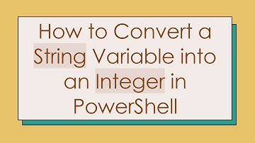 How to Convert a String Variable into an Integer in PowerShell