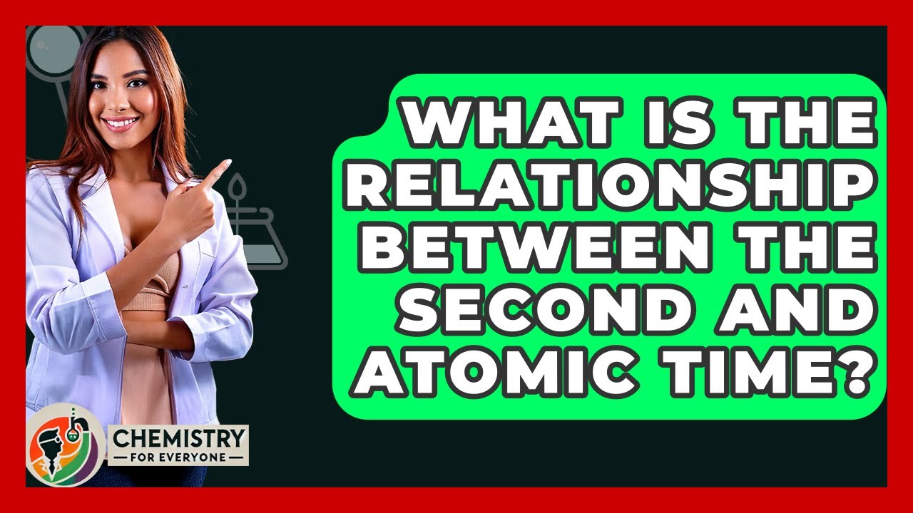 What Is The Relationship Between The Second And Atomic Time? - Chemistry For Everyone