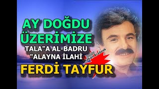 AY DOĞDU ÜZERİMİZE /  TALAA AL BADRU ALAYNA İLAHİ  /  FERDİ TAYFUR Resimi