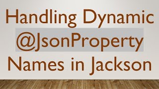 Handling Dynamic @JsonProperty Names in Jackson