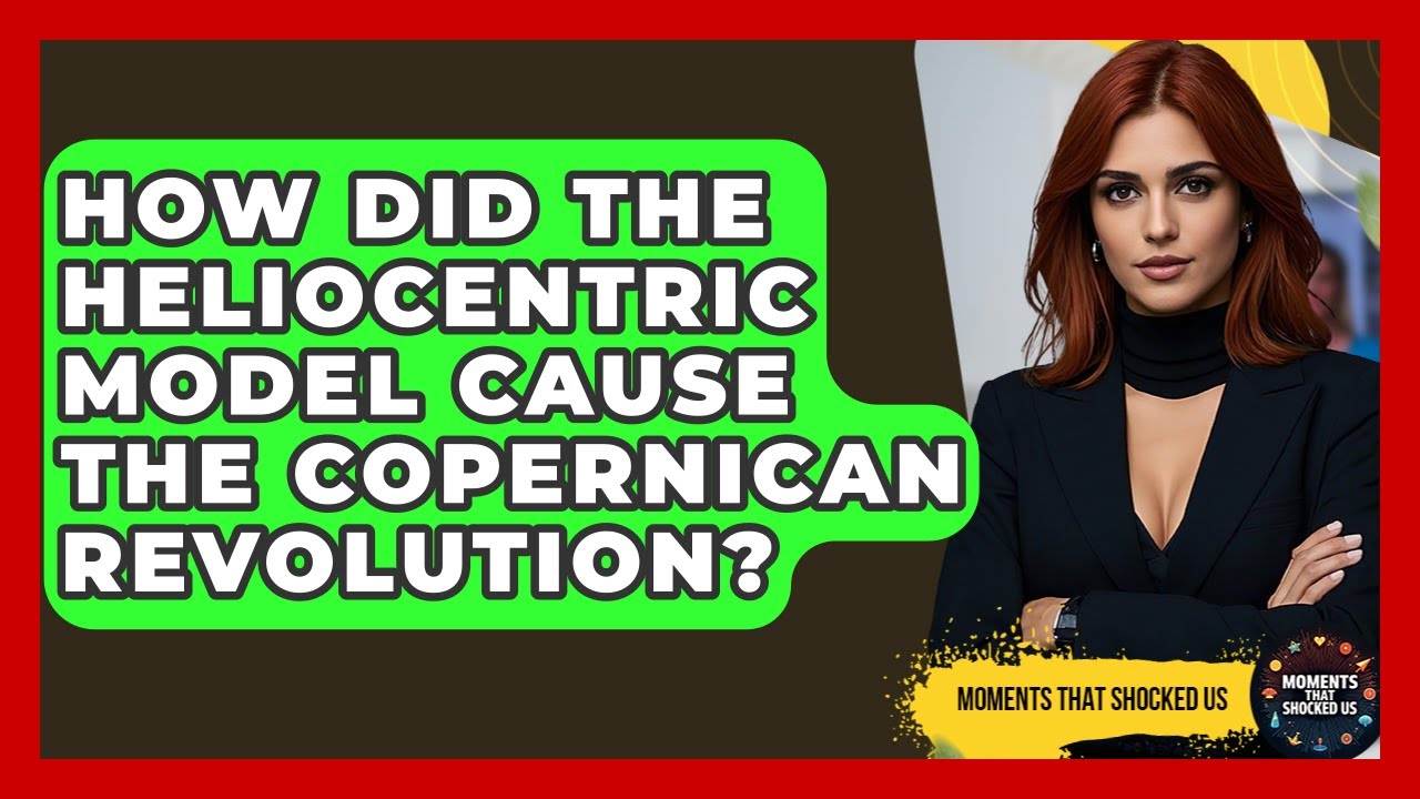 How Did The Heliocentric Model Cause The Copernican Revolution? - Moments That Shocked Us
