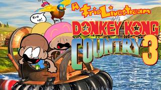 HOW BIG IS THIS COUNTRY?? - Donkey Kong Country 3 - A Trio Livestream