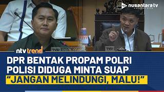 Panas! Habiburokhman DPR Bentak Propam Polri Lindungi Anggota Diduga Minta Suap: Malu Kita | NTV