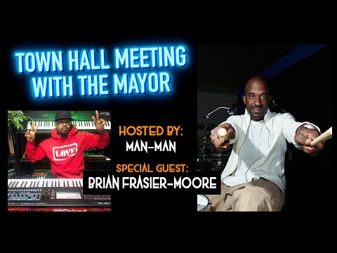 Town Hall Meeting with The Mayor ft. Brian Frasier-Moore!