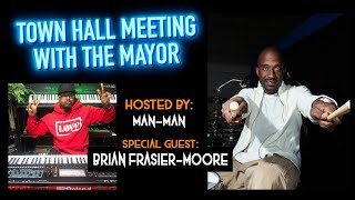 Town Hall Meeting with The Mayor ft. Brian Frasier-Moore!