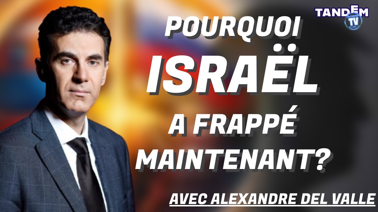 Pourquoi Israël a frappé maintenant ? | Alexandre Del Valle