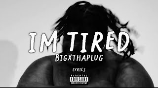 BIGXTHAPLUG - IM TIRED[UNRELEASED - Lyrics]