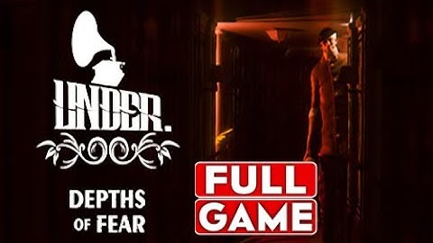 Under Depths Of Fear Gameplay Walkthrough FULL GAME [1080p HD] - No Commentary