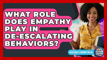 What Role Does Empathy Play In De-escalating Behaviors? - Accessible Learning For All
