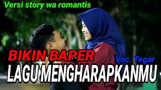 STORY WA KOMPILASI Video Romantis Baper || TEGAR MENGHARAPKAN MU