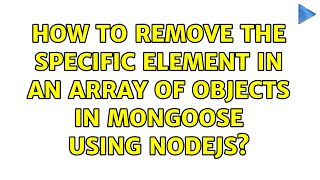 How to remove the specific element in an array of objects in mongoose using nodejs