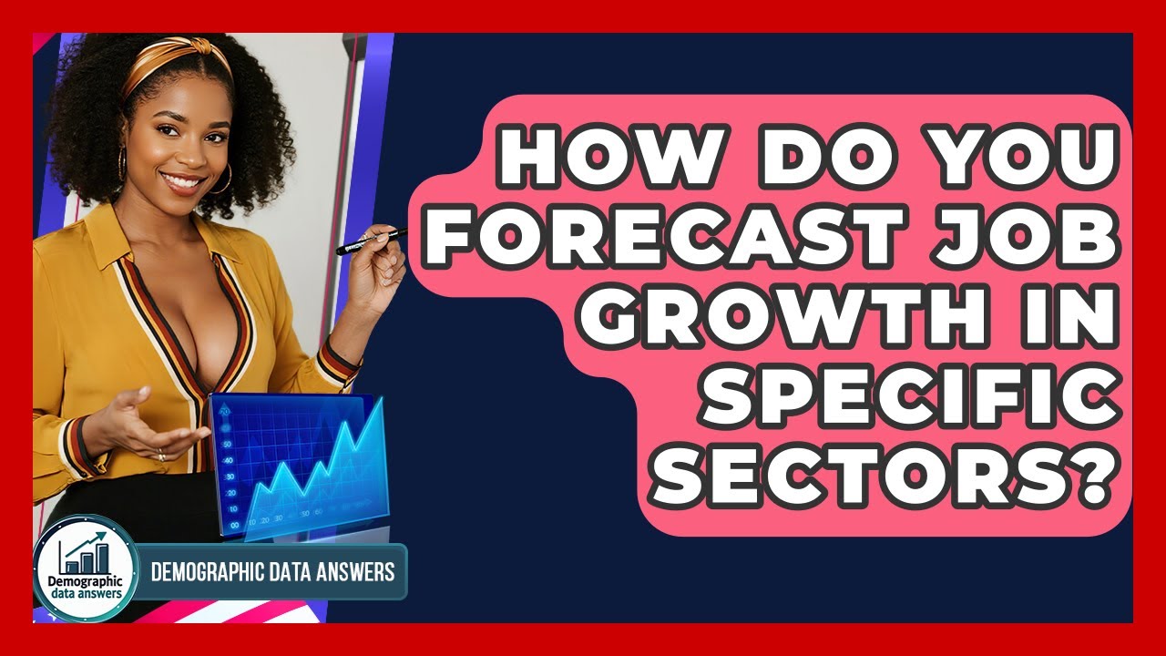 How Do You Forecast Job Growth In Specific Sectors? - Demographic Data Answers