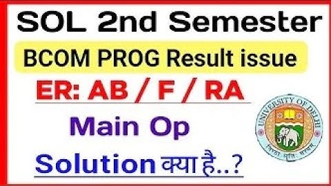 SOL Bcom Prog Second Semester Result issue ER : AB / F / RA & Main OP Etc | What is Solution?#du_sol