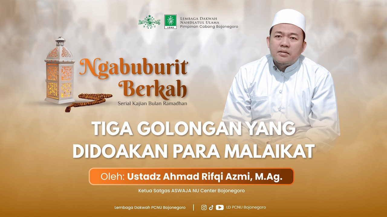 TIGA GOLONGAN YANG DIDOAKAN PARA MALAIKAT I UST. AHMAD RIFQI AZMI, M.Ag. I NGABUBURIT BERKAH