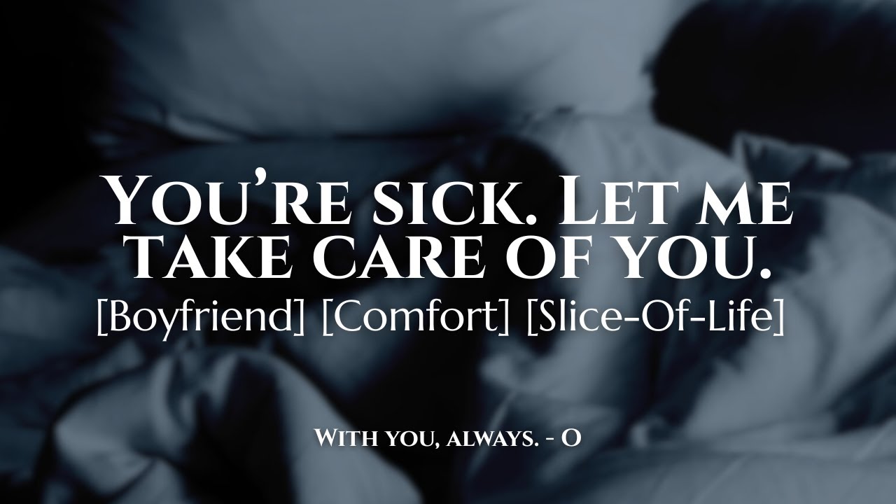 Boyfriend Audio |  You're sick. Let me take care of you.