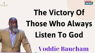 The Victory Of Those Who Always Listen To God  Voddie Baucham