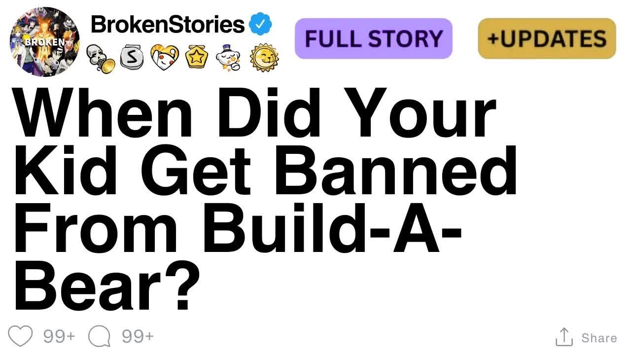 When Did Your Kid Get Banned From Build A Bear？
