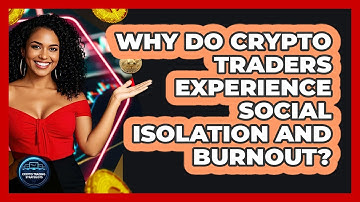Why Do Crypto Traders Experience Social Isolation And Burnout? - Crypto Trading Strategists