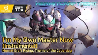 Hermit Craft Rising: Im My Own Master Now TRX (Instrumental) - VS RD-82g, Cyberdog