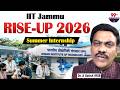 IIT Jammu RISE-UP 2026 Summer Internship: Eligibility, Stipend | Dr. A Satish IRSE | @99TVEducation
