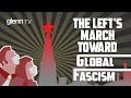 Brave New World: The Left's March Toward Global Fascism | Glenn TV