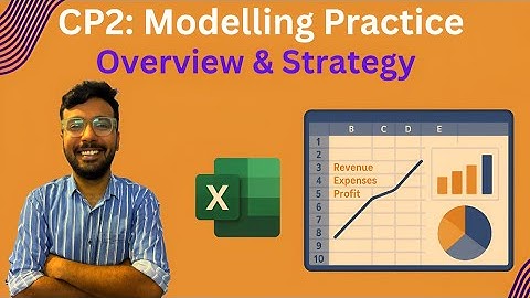 CP2: Modelling Practice | Overview | Exam Strategy | 2025 | MS Excel