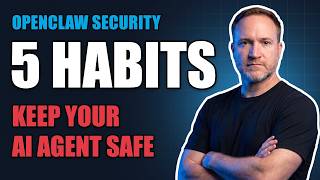 5 Habits That Keep Your AI Agent Safe (OpenClaw Security)