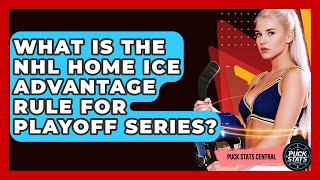 What Is The NHL Home Ice Advantage Rule For Playoff Series? - Puck Stats Central
